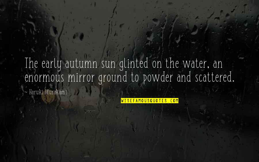 Uprzedzenie Synonim Quotes By Haruki Murakami: The early autumn sun glinted on the water,