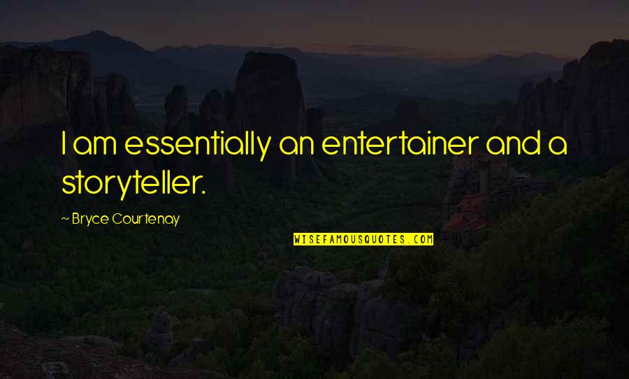 Ups And Downs Anniversary Quotes By Bryce Courtenay: I am essentially an entertainer and a storyteller.