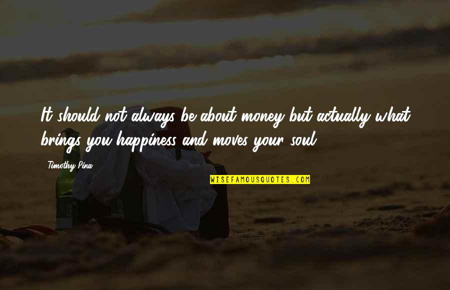 Ups And Downs Boyfriend Quotes By Timothy Pina: It should not always be about money but Ups And Downs Boyfriend Quotes By Timothy Pina: It should not always be about money but