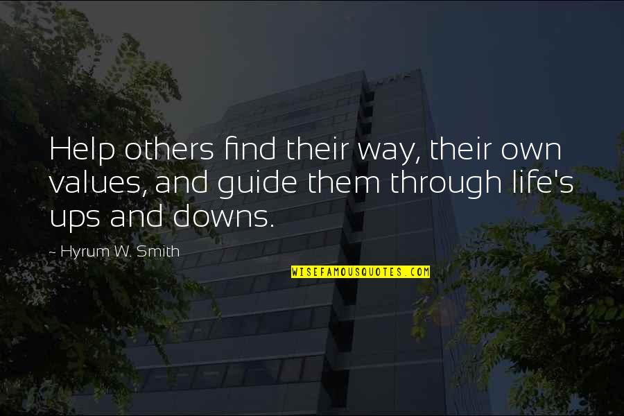 Ups And Downs In Life Quotes By Hyrum W. Smith: Help others find their way, their own values,