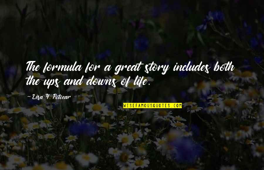 Ups And Downs In Life Quotes By Lisa Y. Potocar: The formula for a great story includes both