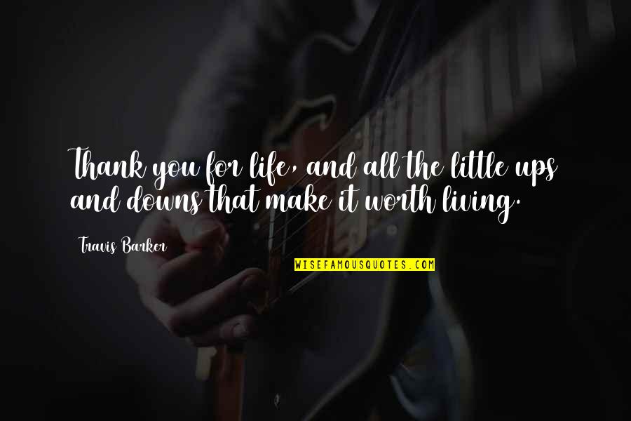 Ups And Downs In Life Quotes By Travis Barker: Thank you for life, and all the little
