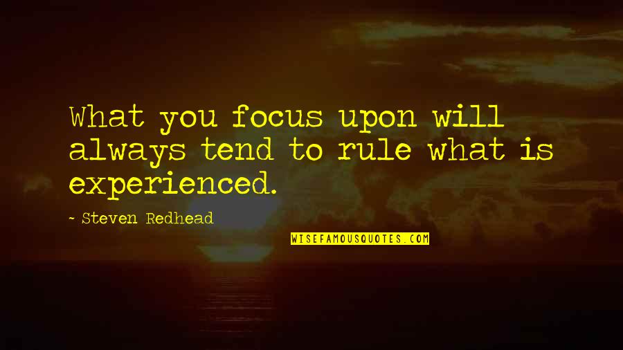 Ups And Downs In Love Quotes By Steven Redhead: What you focus upon will always tend to