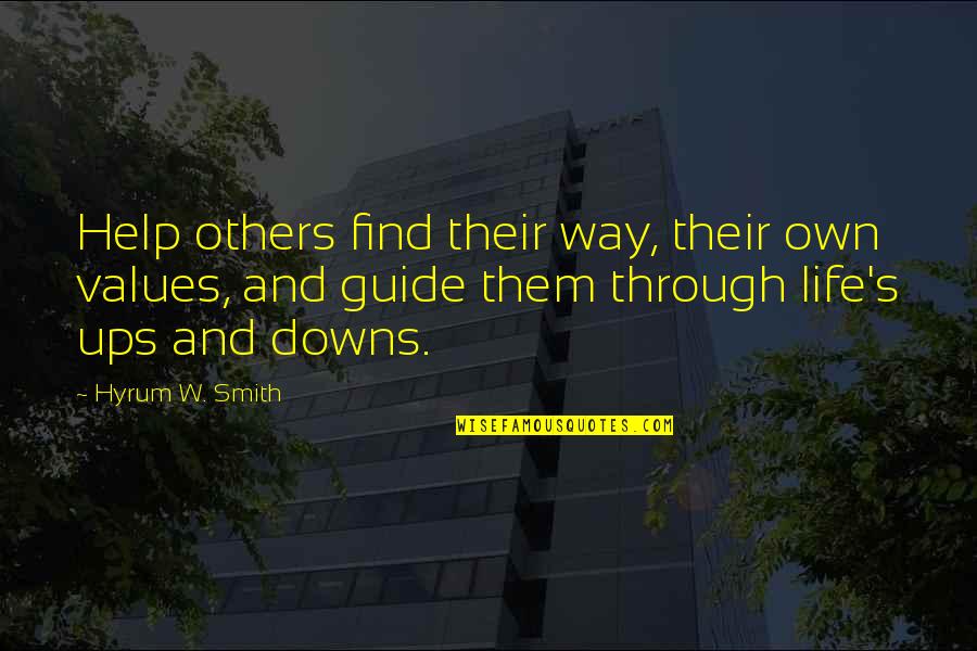 Ups And Downs Quotes By Hyrum W. Smith: Help others find their way, their own values,