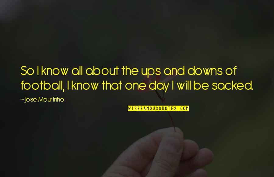 Ups And Downs Quotes By Jose Mourinho: So I know all about the ups and