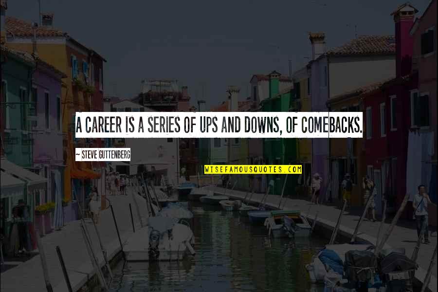 Ups And Downs Quotes By Steve Guttenberg: A career is a series of ups and
