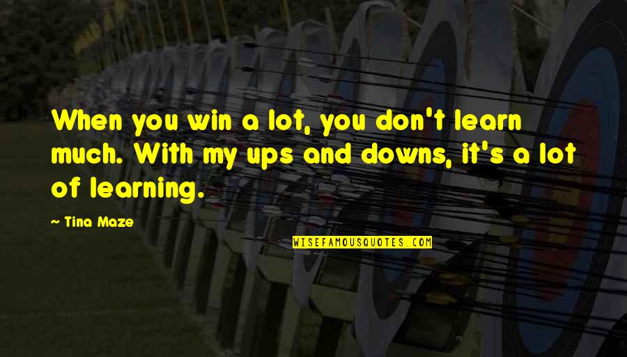 Ups And Downs Quotes By Tina Maze: When you win a lot, you don't learn