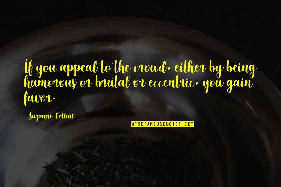 Ups And Downs Sister Quotes By Suzanne Collins: If you appeal to the crowd, either by