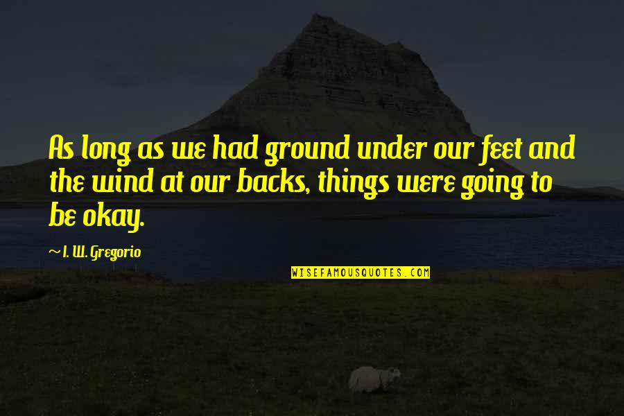 Ups And Downs With Your Boyfriend Quotes By I. W. Gregorio: As long as we had ground under our