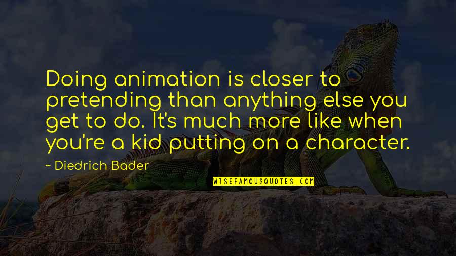Ups Box Quote Quotes By Diedrich Bader: Doing animation is closer to pretending than anything