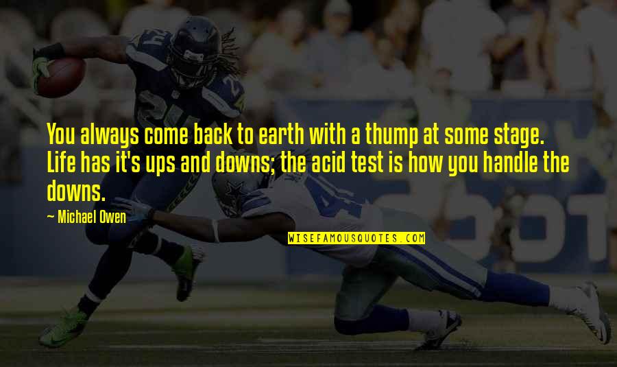 Ups Downs Of Life Quotes By Michael Owen: You always come back to earth with a Ups Downs Of Life Quotes By Michael Owen: You always come back to earth with a