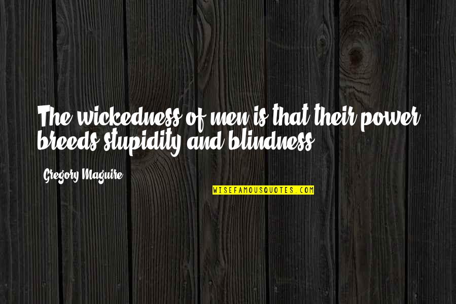 Ups Ground Quotes By Gregory Maguire: The wickedness of men is that their power