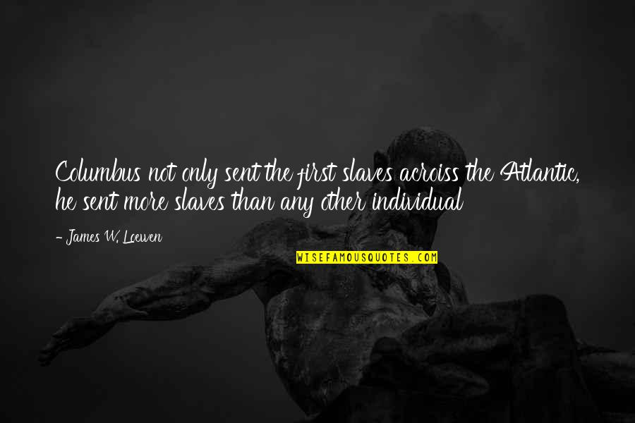 Ups Insurance Quote Quotes By James W. Loewen: Columbus not only sent the first slaves acroiss