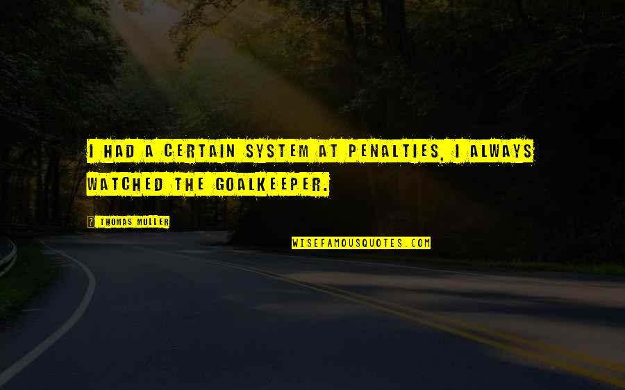 Ups Mail Quote Quotes By Thomas Muller: I had a certain system at penalties, I