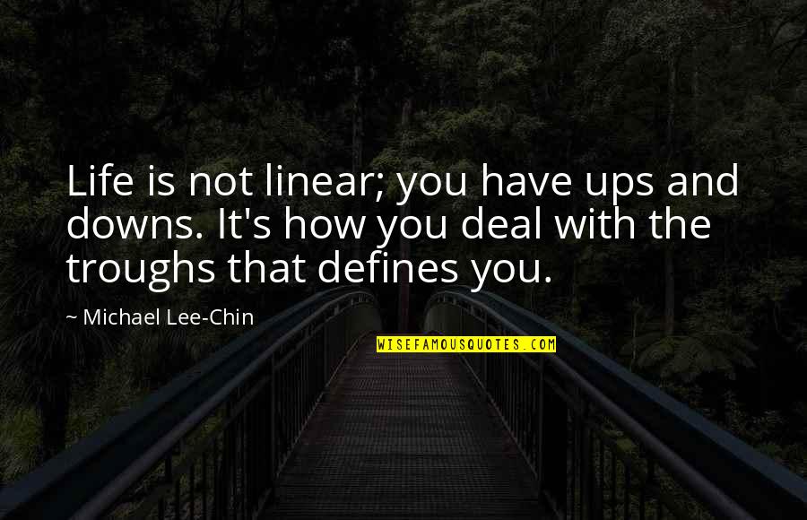 Ups N Downs In Life Quotes By Michael Lee-Chin: Life is not linear; you have ups and Ups N Downs In Life Quotes By Michael Lee-Chin: Life is not linear; you have ups and