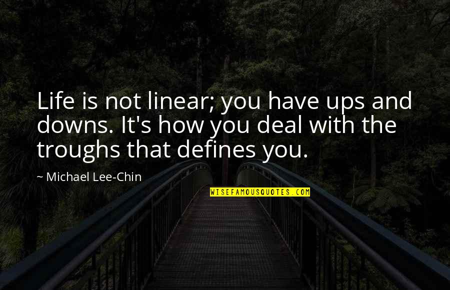 Ups N Downs In Life Quotes By Michael Lee-Chin: Life is not linear; you have ups and