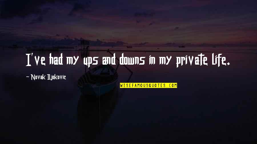 Ups N Downs In Life Quotes By Novak Djokovic: I've had my ups and downs in my Ups N Downs In Life Quotes By Novak Djokovic: I've had my ups and downs in my