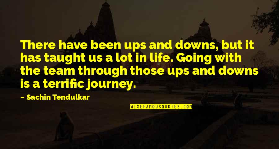 Ups N Downs In Life Quotes By Sachin Tendulkar: There have been ups and downs, but it