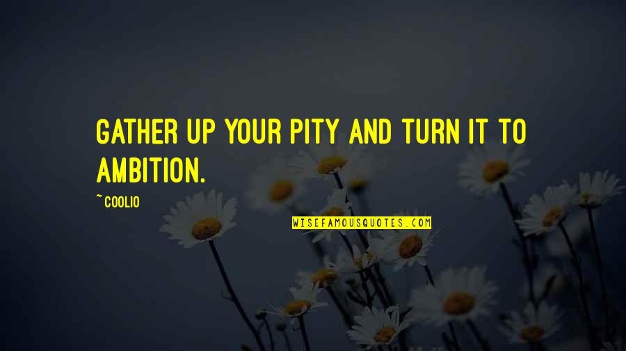 Ups Online Quote Quotes By Coolio: Gather up your pity and turn it to