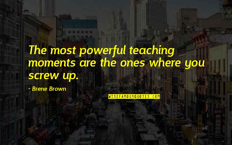 Ups Quotes By Brene Brown: The most powerful teaching moments are the ones