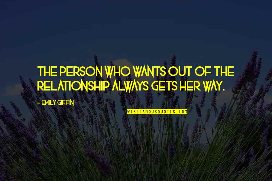 Ups Quotes By Emily Giffin: The person who wants out of the relationship