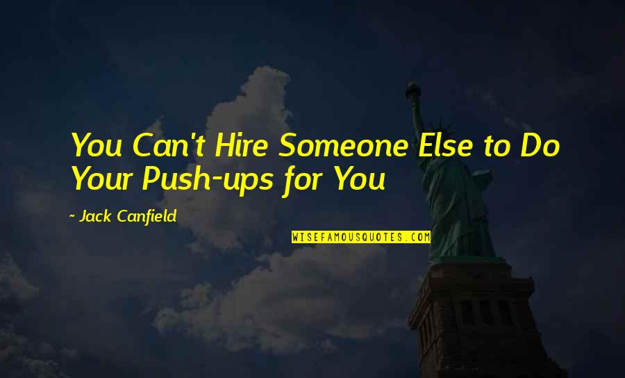 Ups Quotes By Jack Canfield: You Can't Hire Someone Else to Do Your
