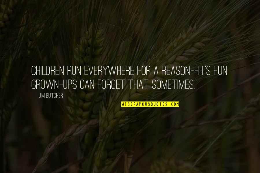 Ups Quotes By Jim Butcher: Children run everywhere for a reason--it's fun. Grown-ups