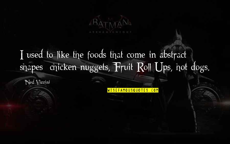 Ups Quotes By Ned Vizzini: I used to like the foods that come