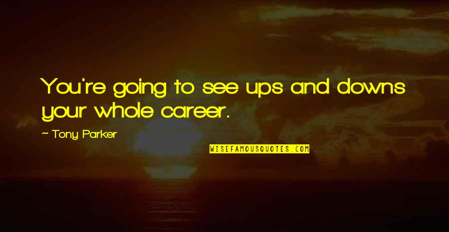 Ups Quotes By Tony Parker: You're going to see ups and downs your