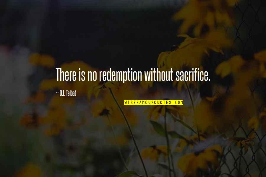 Upsales Quotes By D.I. Telbat: There is no redemption without sacrifice.