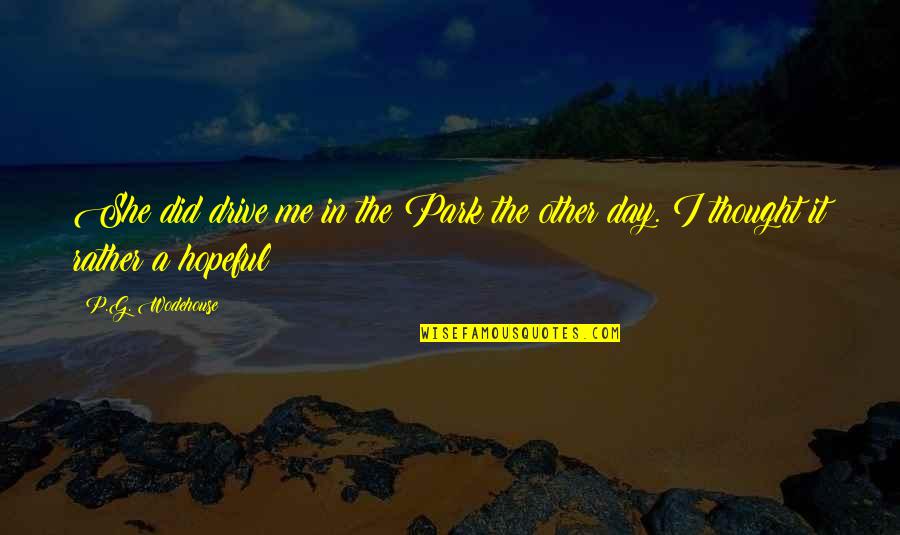 Upsall Drive Antioch Quotes By P.G. Wodehouse: She did drive me in the Park the