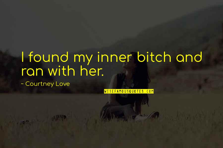 Upsc In Hindi Quotes By Courtney Love: I found my inner bitch and ran with Upsc In Hindi Quotes By Courtney Love: I found my inner bitch and ran with