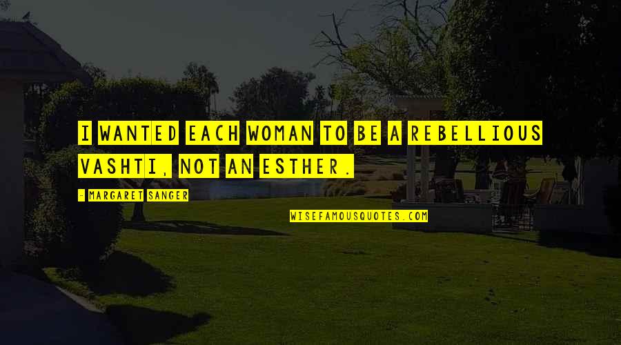 Upsc Motivation Quotes By Margaret Sanger: I wanted each woman to be a rebellious