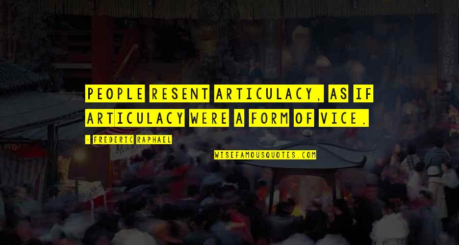 Upsc Quotes By Frederic Raphael: People resent articulacy, as if articulacy were a