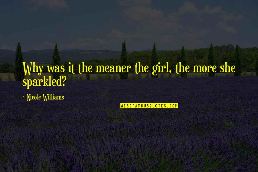 Upsc Quotes By Nicole Williams: Why was it the meaner the girl, the