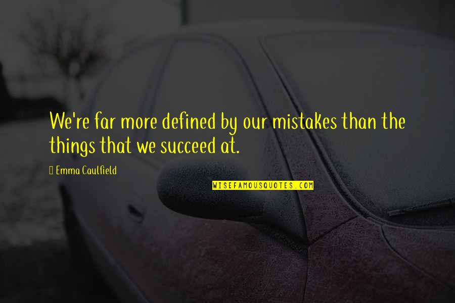 Upscale Magazine Quotes By Emma Caulfield: We're far more defined by our mistakes than