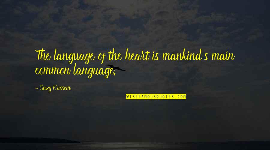Upsell Nation Quotes By Suzy Kassem: The language of the heart is mankind's main
