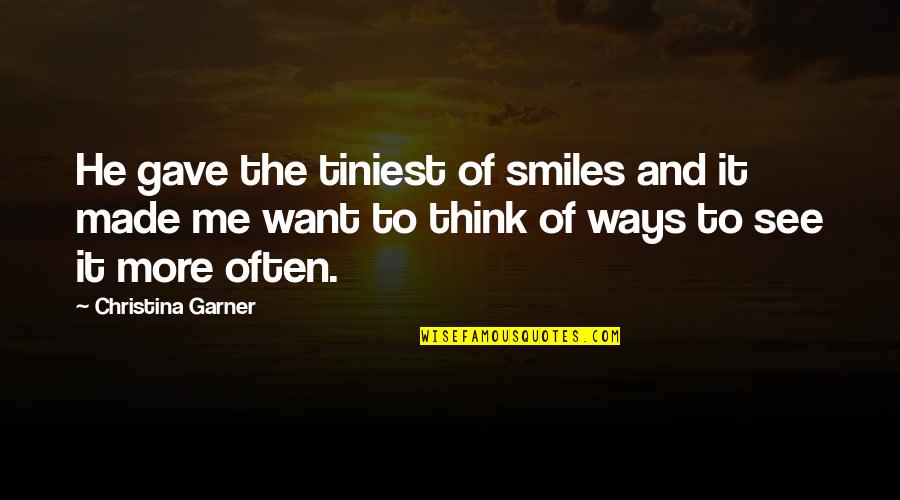 Upsells Quotes By Christina Garner: He gave the tiniest of smiles and it