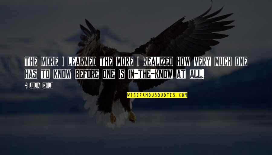 Upserve Help Quotes By Julia Child: The more I learned the more I realized Upserve Help Quotes By Julia Child: The more I learned the more I realized