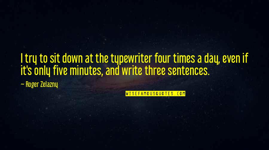 Upserve Quotes By Roger Zelazny: I try to sit down at the typewriter Upserve Quotes By Roger Zelazny: I try to sit down at the typewriter