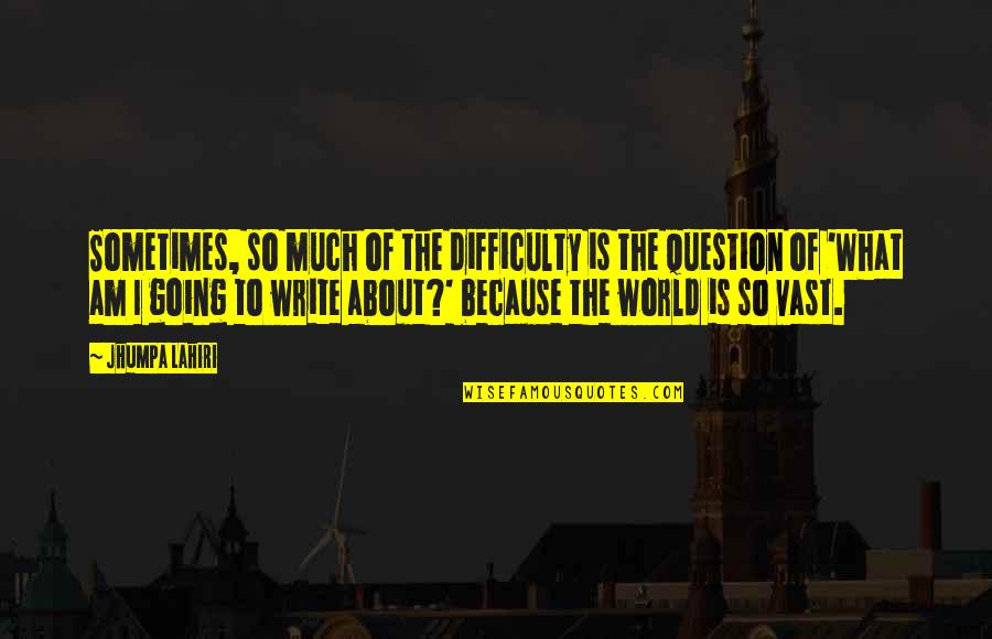 Upset About Relationship Quotes By Jhumpa Lahiri: Sometimes, so much of the difficulty is the