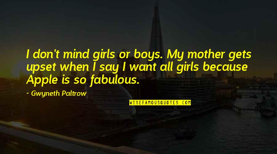 Upset Mind Quotes By Gwyneth Paltrow: I don't mind girls or boys. My mother