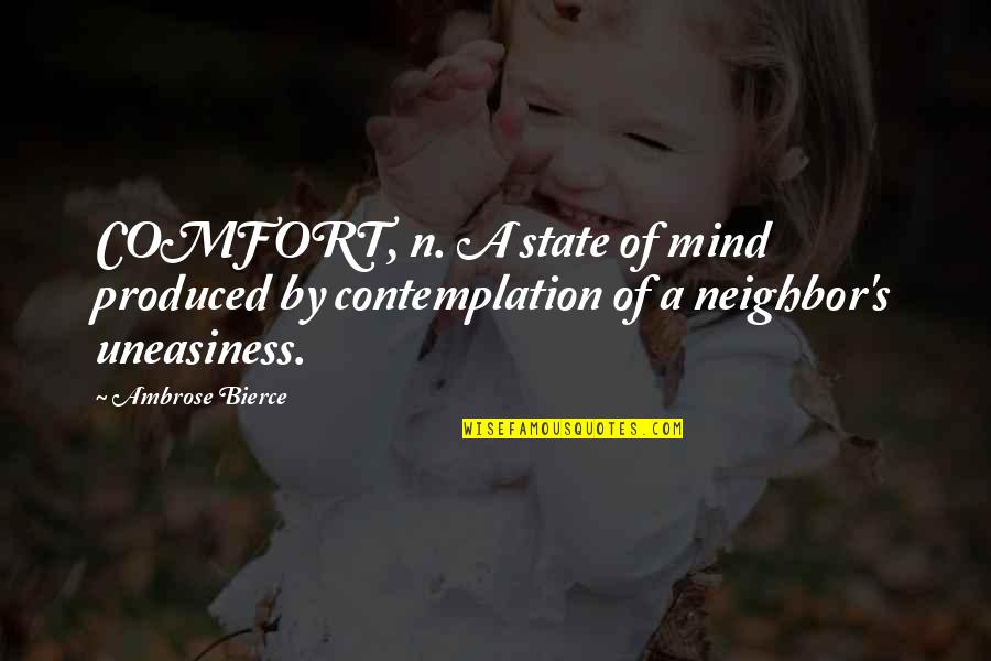 Upset My Child Quotes By Ambrose Bierce: COMFORT, n. A state of mind produced by