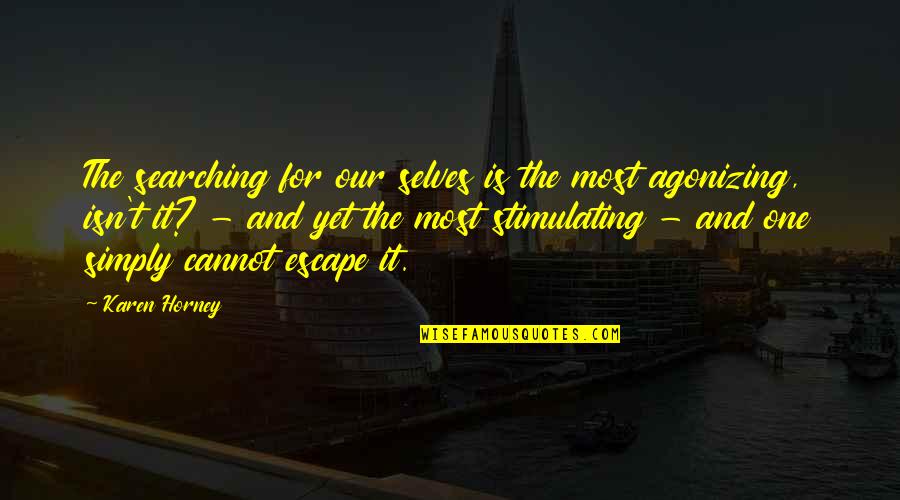 Upset My Child Quotes By Karen Horney: The searching for our selves is the most Upset My Child Quotes By Karen Horney: The searching for our selves is the most