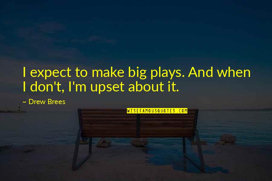 Upset Quotes By Drew Brees: I expect to make big plays. And when