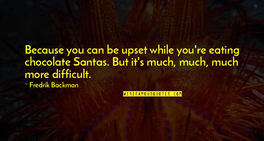 Upset Quotes By Fredrik Backman: Because you can be upset while you're eating Upset Quotes By Fredrik Backman: Because you can be upset while you're eating