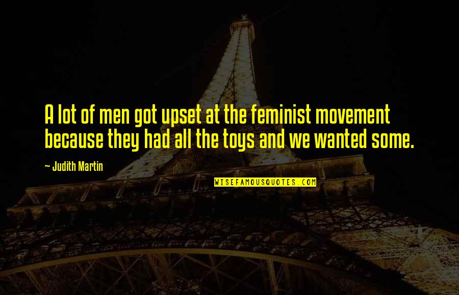 Upset Quotes By Judith Martin: A lot of men got upset at the Upset Quotes By Judith Martin: A lot of men got upset at the
