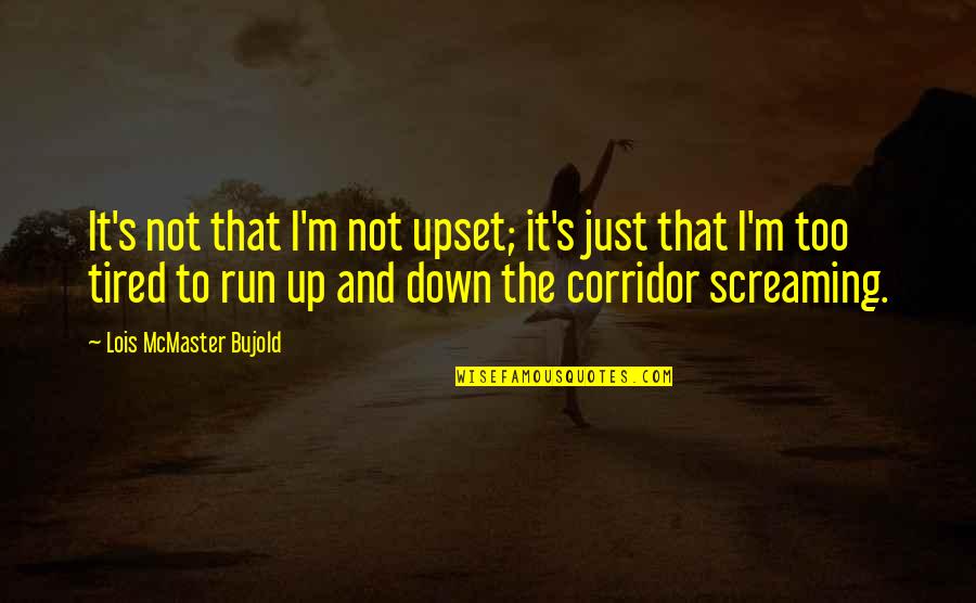 Upset Quotes By Lois McMaster Bujold: It's not that I'm not upset; it's just Upset Quotes By Lois McMaster Bujold: It's not that I'm not upset; it's just