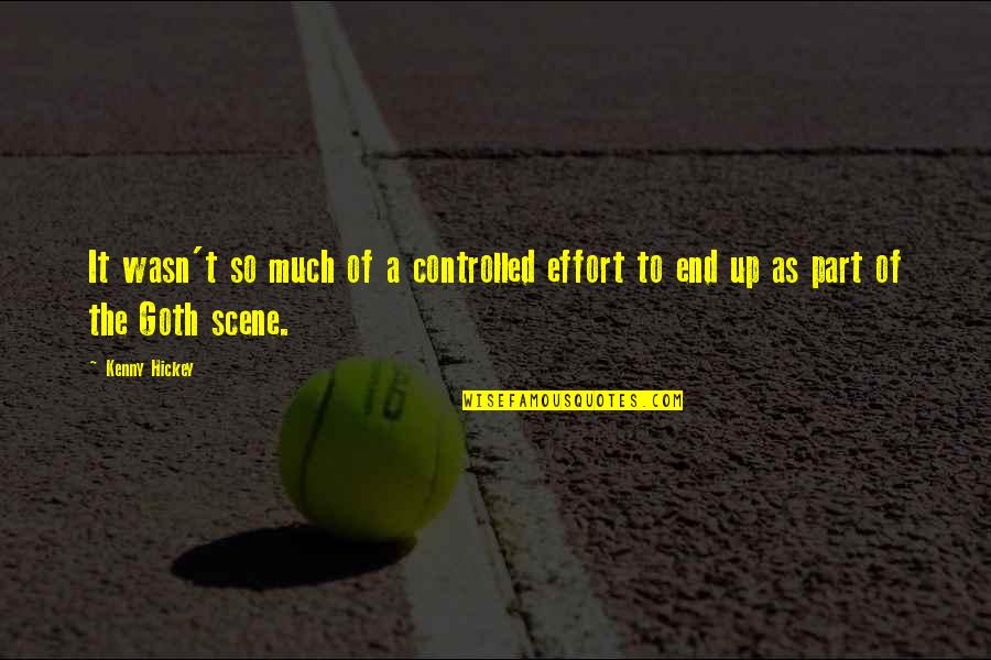 Upsetness Quotes By Kenny Hickey: It wasn't so much of a controlled effort