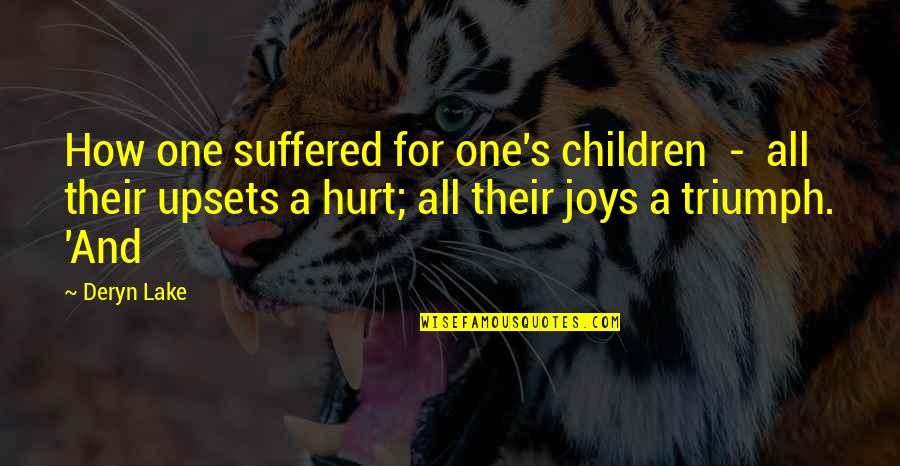 Upsets Quotes By Deryn Lake: How one suffered for one's children - all